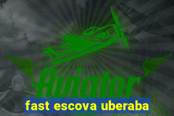 fast escova uberaba